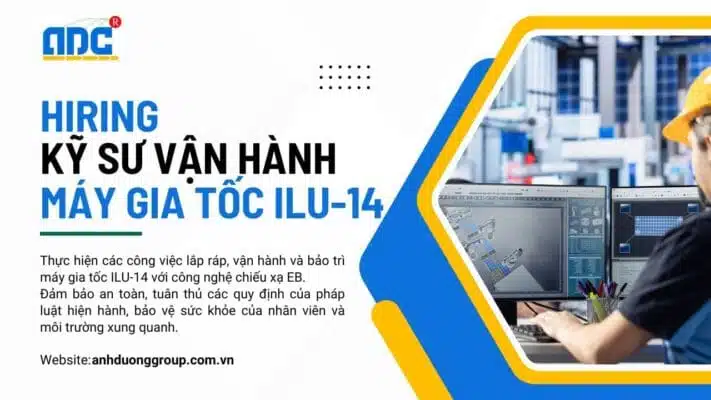 Tuyển dụng kỹ sư vận hành máy gia tốc
